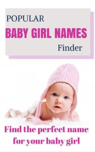 Popular Baby Girl Names Finder: Find the perfect name for your baby girl (Baby names Book 2)