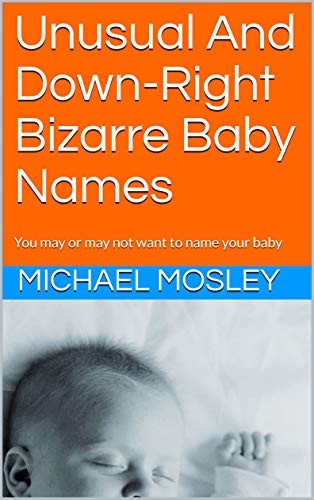 Unusual And Down-Right Bizarre Baby Names